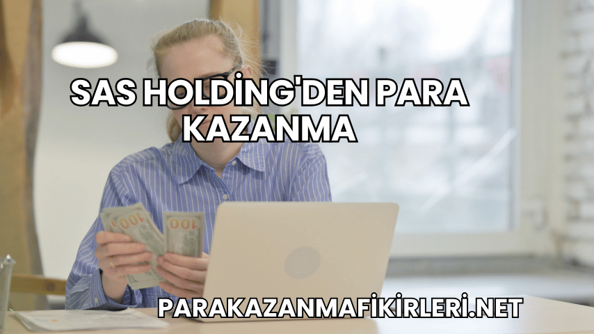 SAS Holding'den Para Kazanma